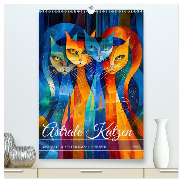 Astrale Katzen - Abstrakte Kunst für Katzenliebhaber (hochwertiger Premium Wandkalender 2026 DIN A2 hoch), Kunstdruck in Hochglanz