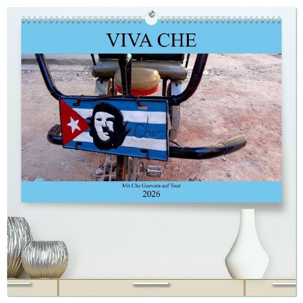 VIVA CHE - Mit Che Guevara auf Tour (hochwertiger Premium Wandkalender 2026 DIN A2 quer), Kunstdruck in Hochglanz