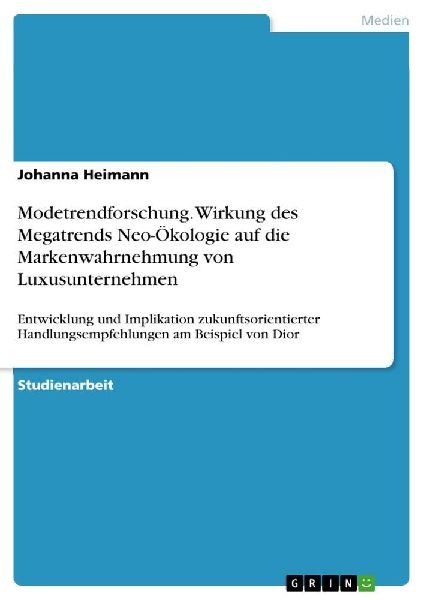 Modetrendforschung. Wirkung des Megatrends Neo-Ökologie auf die Markenwahrnehmung von Luxusunternehmen
