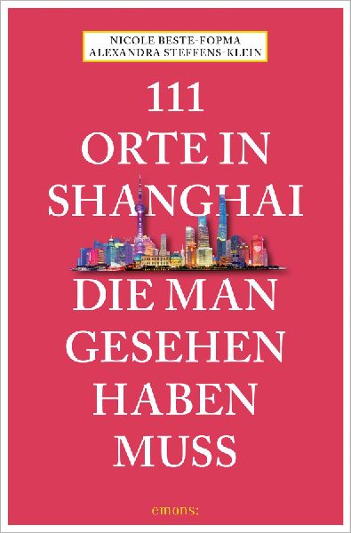 111 Orte in Shanghai, die man gesehen haben muss