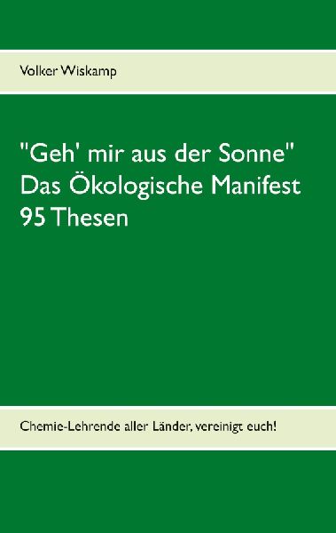 "Geh' mir aus der Sonne" - Das Ökologische Manifest - 95 Thesen