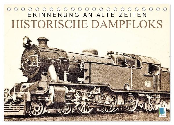 Erinnerung an alte Zeiten: Historische Dampfloks (Tischkalender 2026 DIN A5 quer), CALVENDO Monatskalender