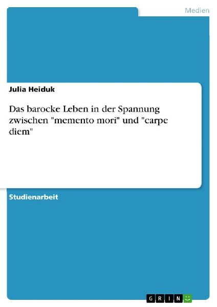 Das barocke Leben in der Spannung zwischen "memento mori" und "carpe diem"