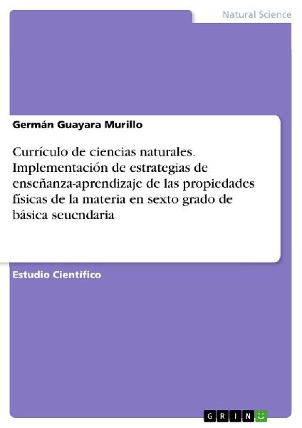 Currículo de ciencias naturales. Implementación de estrategias de enseñanza-aprendizaje de las propiedades físicas de la materia en sexto grado de básica seucndaria