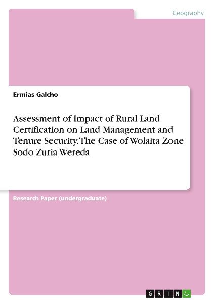 Assessment of Impact of Rural Land Certification on Land Management and Tenure Security. The Case of Wolaita Zone Sodo Zuria Wereda