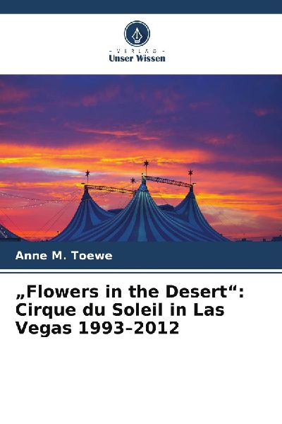 "Flowers in the Desert": Cirque du Soleil in Las Vegas 1993-2012
