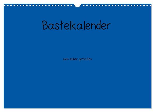 Bastelkalender - Blau (Wandkalender 2026 DIN A3 quer), CALVENDO Monatskalender