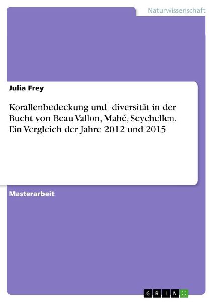 Korallenbedeckung und -diversität in der Bucht von Beau Vallon, Mahé, Seychellen. Ein Vergleich der Jahre 2012 und 2015