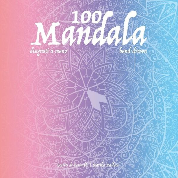 100 Mandala speciali antistress da colorare, unici e disegnati a mano