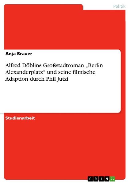 Alfred Döblins Großstadtroman "Berlin Alexanderplatz" und seine filmische Adaption durch Phil Jutzi