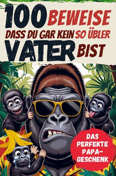 100 Beweise, dass Du gar kein so übler Vater bist
