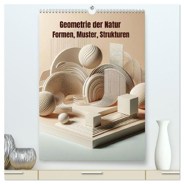 Geometrie der Natur - Formen, Muster, Strukturen (hochwertiger Premium Wandkalender 2027 DIN A2 hoch), Kunstdruck in Hochglanz
