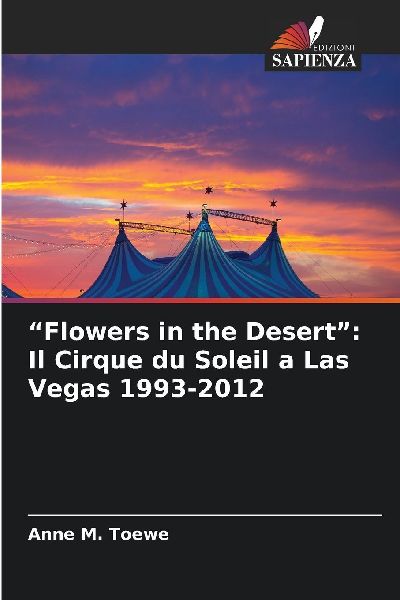 "Flowers in the Desert": Il Cirque du Soleil a Las Vegas 1993-2012