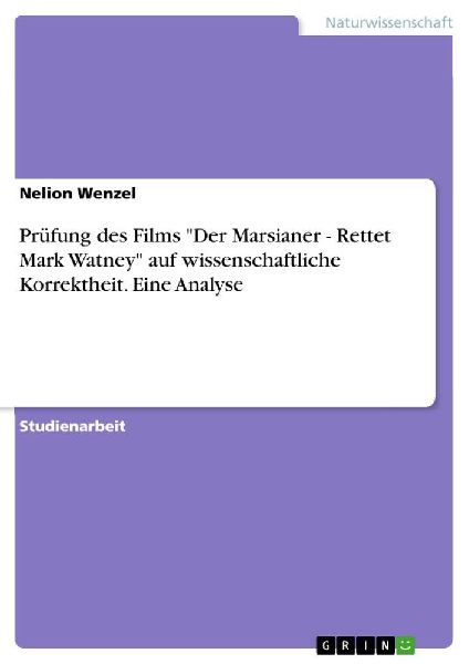 Prüfung des Films "Der Marsianer - Rettet Mark Watney" auf wissenschaftliche Korrektheit. Eine Analyse