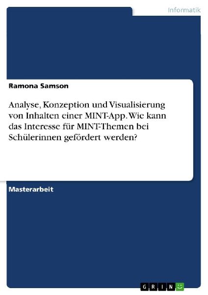 Analyse, Konzeption und Visualisierung von Inhalten einer MINT-App. Wie kann das Interesse für MINT-Themen bei Schülerinnen gefördert werden?