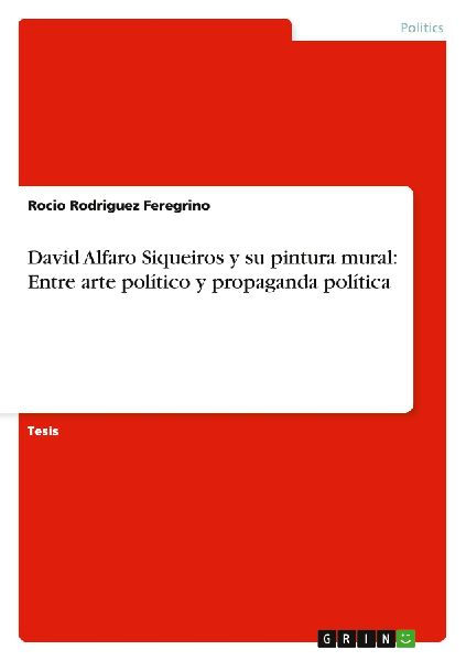 David Alfaro Siqueiros y su pintura mural: Entre arte político y propaganda política