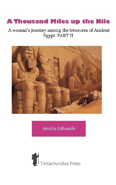 A Thousand Miles up the Nile  - A woman's journey among the treasures of Ancient Egypt PART II
