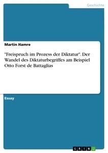 "Freispruch im Prozess der Diktatur". Der Wandel des Diktaturbegriffes am Beispiel Otto Forst de Battaglias