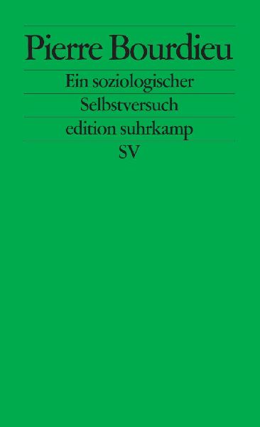 Pierre Bourdieu. Ein soziologischer Selbstversuch