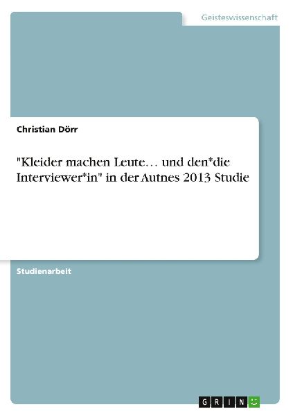 "Kleider machen Leute... und den*die Interviewer*in" in der Autnes 2013 Studie