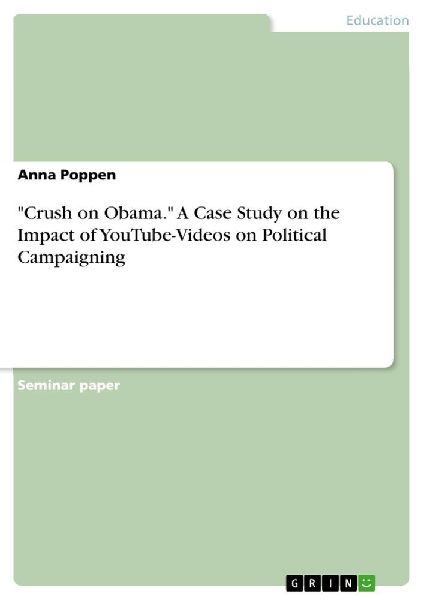 "Crush on Obama." A Case Study on the Impact of YouTube-Videos on Political Campaigning