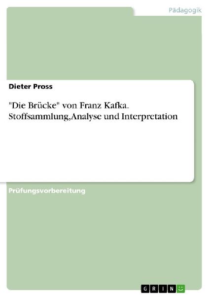 "Die Brücke" von Franz Kafka. Stoffsammlung, Analyse und Interpretation