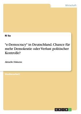 "e-Democracy" in Deutschland. Chance für mehr Demokratie oder Verlust politischer Kontrolle?