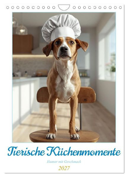Tierische Küchenmomente - Humor mit Geschmack (Wandkalender 2027 DIN A4 hoch), CALVENDO Monatskalender