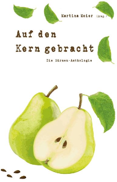 Auf den Kern gebracht - Die Birnen-Anthologie