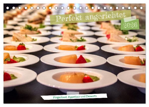 Perfekt angerichtet - Fingerfood, Appetizer und Desserts (Tischkalender 2026 DIN A5 quer), CALVENDO Monatskalender
