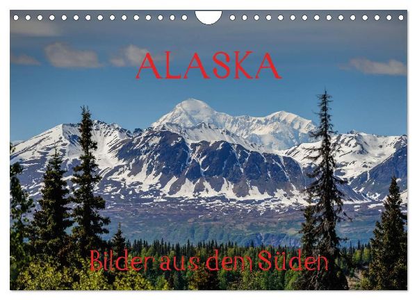 ALASKA - Bilder aus dem Süden (Wandkalender 2026 DIN A4 quer), CALVENDO Monatskalender