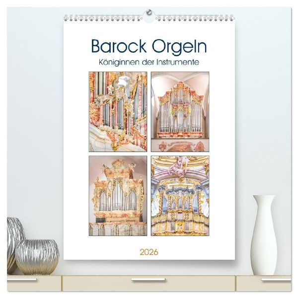 Barock Orgeln, Königinnen der Instrumente (hochwertiger Premium Wandkalender 2026 DIN A2 hoch), Kunstdruck in Hochglanz