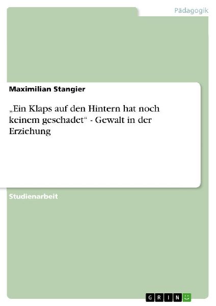 "Ein Klaps auf den Hintern hat noch keinem geschadet" -  Gewalt in der Erziehung