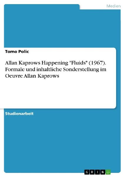 Allan Kaprows Happening "Fluids" (1967). Formale und inhaltliche Sonderstellung im Oeuvre Allan Kaprows