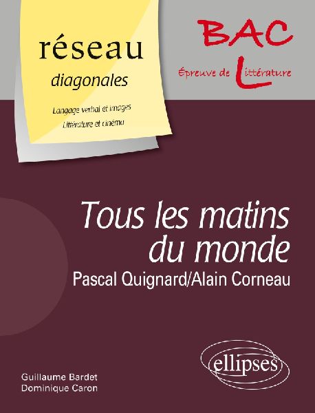 ' Tous les matins du monde ' de Pascal Quignard. Film : ' Tous les matins du monde ' d'Alain Corneau / Domaine : Langage verbal et images - Littérature et cinéma