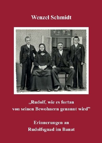 "Rudolf, wie es fortan von seinen Bewohnern genannt wird" - Erinnerungen an Rudolfsgnad im Banat