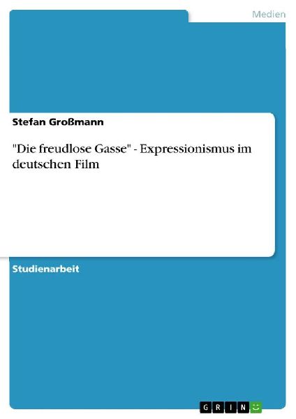"Die freudlose Gasse" - Expressionismus im deutschen Film
