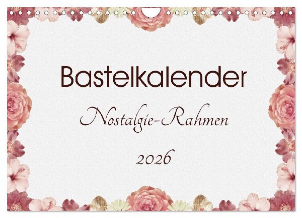 Bastelkalender Nostalgie-Rahmen 2026 (Wandkalender 2026 DIN A4 quer), CALVENDO Monatskalender