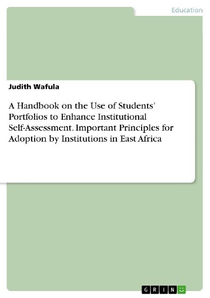 A Handbook on the Use of Students' Portfolios to Enhance Institutional Self-Assessment. Important Principles for Adoption by Institutions in East Africa