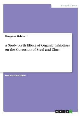 A Study on th Effect of Organic Inhibitors on the Corrosion of Steel and Zinc