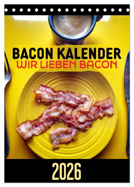 Bacon Kalender - Wir lieben Bacon (Tischkalender 2026 DIN A5 hoch), CALVENDO Monatskalender