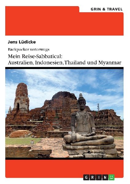 Backpacker unterwegs: Mein Reise-Sabbatical. Australien und Südostasien