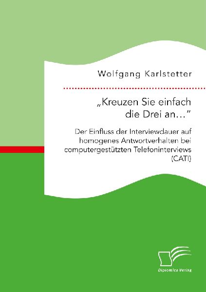 "Kreuzen Sie einfach die Drei an...": Der Einfluss der Interviewdauer auf homogenes Antwortverhalten bei computergestützten Telefoninterviews (CATI)