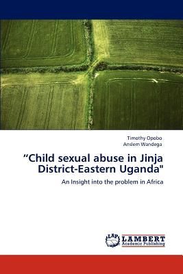 "Child sexual abuse in Jinja District-Eastern Uganda"
