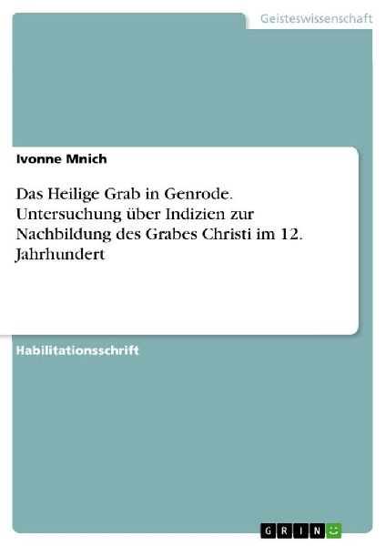 Das Heilige Grab in Genrode. Untersuchung über Indizien zur Nachbildung des Grabes Christi im 12. Jahrhundert