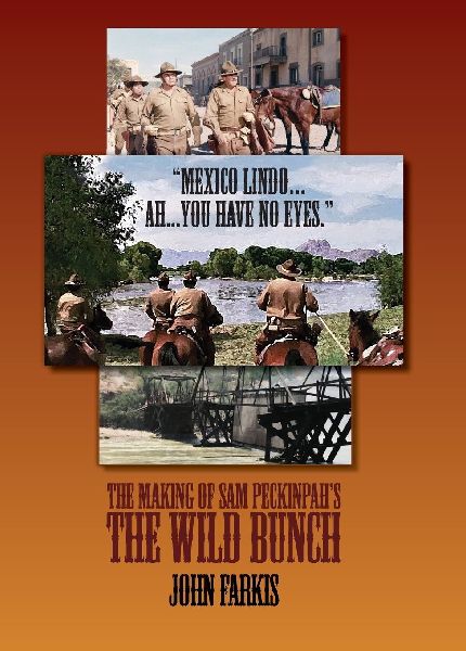 "Mexico Lindo...Ah...You Have No Eyes." - The Making of Sam Peckinpah's The Wild Bunch