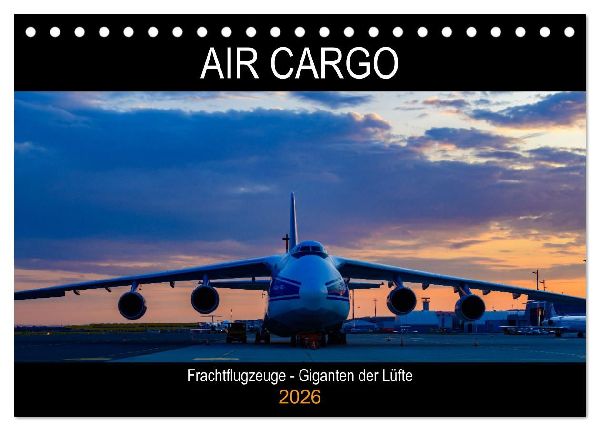 Air Cargo - Frachtflugzeuge, Giganten der Lüfte (Tischkalender 2026 DIN A5 quer), CALVENDO Monatskalender