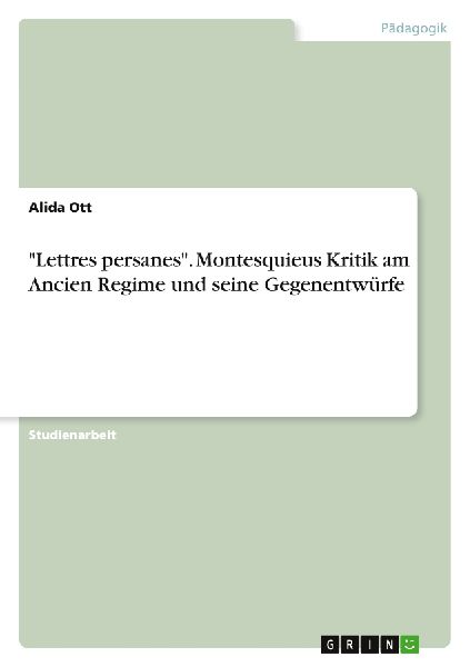 "Lettres persanes". Montesquieus Kritik am Ancien Regime und seine Gegenentwürfe