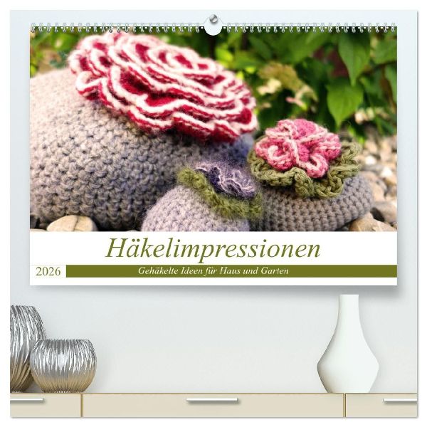 Häkelimpressionen - Gehäkelte Ideen für Haus und Garten (hochwertiger Premium Wandkalender 2026 DIN A2 quer), Kunstdruck in Hochglanz
