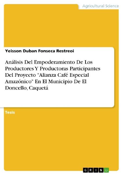 Análisis Del Empoderamiento De Los Productores Y Productoras Participantes Del Proyecto "Alianza Café Especial Amazónico" En El Municipio De El Doncello, Caquetá